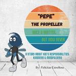 Pepe The Propeller, Once a Quitter But Now Never: A Story about Kids' Responsibilities. Kindness & Mindfulness