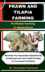 Prawn and Tilapia Farming: Profitable Farming In Aquaculture: Maximize Your Aquaculture Operation By Combining Prawn And Tilapia Farming For Increased Profitability