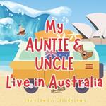 My Auntie And Uncle Live In Australia: A Fantastic Little About Australia the Country Where Your Auntie and Uncle Live Because Nieces and Nephews Never Forget Their Auntie And Uncle Even When They're Far Apart!