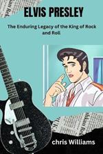 Elvis Presley: The Enduring Legacy of the King of Rock and Roll