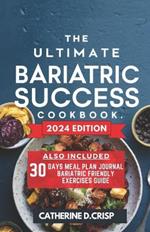 The Ultimate Bariatric Success Cookbook: Nutrient-Rich Recipes for Gastric Sleeve Recovery Including Easy Meal Plans, Quick Prep Tips & Mindful Eating Strategies