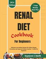 Renal Diet Cookbook for Beginners: Delicious Low-Sodium Recipes for Kidney Disease Prevention and Improved Kidney Function - Perfect for Beginners