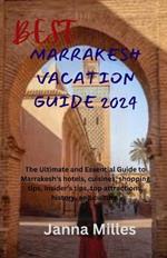 Best Marrakesh Vacation Guide 2024: The Ultimate and Essential Guide to Marrakesh's hotels, cuisines, shopping tips, insider's tips, top attractions, history, and culture.