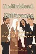 Individual Difference: Unravelling The Human Complexities Of Uniqueness