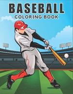 Baseball Coloring Book: Amazing Baseball Coloring Pages, With Incredible Illustrations Of Players, Fans, Stadiums, Balls...and Many More for Kids and Adults.