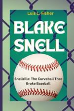 Blake Snell: Snellzilla: The Curveball That Broke Baseball