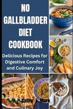 No Gallbladder Diet Cookbook: Delicious Recipes for Digestive Comfort and Culinary Joy