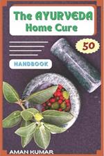 The AYURVEDA Home Cure HANDBOOK: 