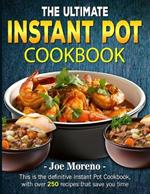 The Ultimate Instant Pot Cookbook: This is the definitive Instant Pot Cookbook, with over 250 recipes that save you time