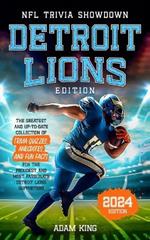 NFL Trivia Showdown - Detroit Lions Edition: The Greatest and Up-To-Date Collection of Trivia Quizzes, Anecdotes, and Fun Facts for the Proudest and Most Passionate Detroit Lions Supporters