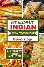 The Ultimate Indian Recipes Cookbook: Most popular and delicious dishes you must taste all around India