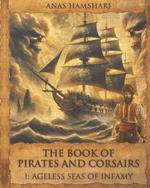 The Book of Pirates and Corsairs: Part I: Ageless Seas of Infamy