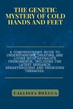 The Genetic Mystery of Cold Hands and Feet: A comprehensive guide to understanding, treating, and living with Raynaud's phenomenon, including the latest research breakthroughs and promising therapies.