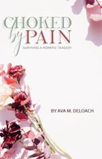 Choked By Pain: Surviving A Horrific Tragedy