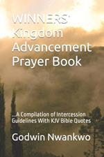 WINNERS' Kingdom Advancement Prayer Book: ...A Compilation of Intercession Guidelines With KJV Bible Quotes