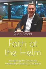 Faith at the Helm: Navigating the Corporate Leadership World as a Christian