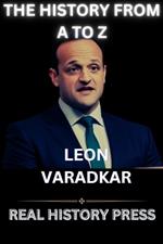 The History of Leon Varadkar from A to Z: The Unprecedented Trailblazing Taoiseach
