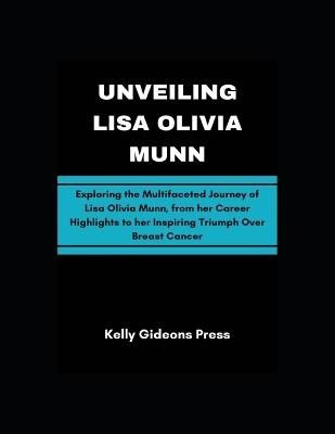 Unveiling Lisa Olivia Munn: Exploring the Multifaceted Journey of Lisa Olivia Munn, from her Career Highlights to her Inspiring Triumph Over Breast Cancer - Kelly-Gideons Press - cover