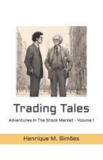 Trading Tales: Adventures In The Stock Market - Volume 1