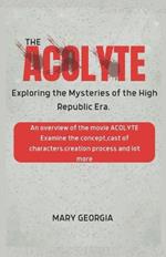 The Acolyte Exploring the Mysteries of the High Republic Era: An overview of the movie ACOLYTE Examine the concept, cast of characters, creation process and lot more