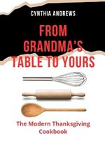From Grandma's Table to Yours: The Modern Thanksgiving Cookbook