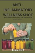 Anti -Inflammatory Wellness Shot: Natural remedies to boost immunity, fight inflammation and promote gut health