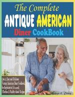 The Complete Antique American Diner CookBook: Quick, Easy and Delicious Vintage American Diner Cookbook, for Beginners to Advanced, Effortless & Healthy classic Recipes