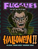 Fugglies Halloween II Coloring Book ... and that ain't Fat & Ugly!: Original Illustrations l Young Adult Coloring Book of Big-Head whimsical monsters, beasts, and zombies.