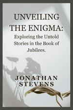 Unveiling the Enigma: Exploring the Untold Stories in the Book of Jubilees
