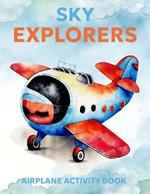 Sky Explorers Airplane Activity Book: Engaging Puzzles, Brain Stimulation, and Stress Relief for Maximum Enjoyment Kids Ages 8-12