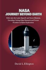 NASA Journey Beyond Earth: Delve into the Latest SpaceX and Soyuz Missions, Unveiling Cutting-Edge Research and Future Frontiers in Space Exploration