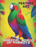 Feather Art: Magical World of Parrots