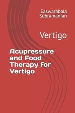 Acupressure and Food Therapy for Vertigo: Vertigo
