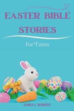 Easter Bible Stories For Teens: Unveiling The Drama With 35 Inspirational Easter Stories Kids can Actually Relate To...