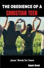 The Obedience of a Christian Teen: Jesus' Words For Teens