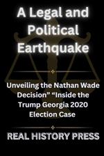 A Legal and Political Earthquake: Unveiling the Nathan Wade Decision Inside the Trump Georgia 2020 Election Case