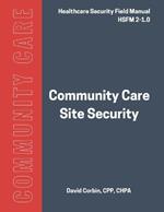 Community Care Site Security: Healthcare Security Field Manual 2-1.0