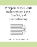 Whispers of the Heart: Reflections on Love, Conflict, and Understanding