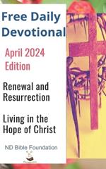 Free Daily Devotional April 2024 Edition: Renewal and Resurrection Living in the Hope of Christ