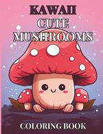 Kawaii Cute Mushroom Children's Coloring Book: 30 Unique, Enchanting Designs for Hours of Creative Fun