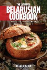 The Ultimate Belarusian Cookbook: 111 Dishes From Belarus To Cook Right Now