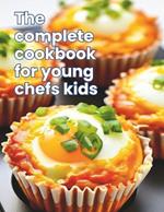 The Complete Cookbook for Young Chefs Kids: Kid-Friendly Kitchen: 100+ Recipe A Fun-Filled for Young Chefs