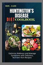 Huntington's Disease Diet Cook Book: Optimize Wellness and Manage Symptoms with Delicious, Nutrient-Rich Recipes