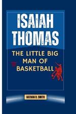 Isaiah Thomas: The Little Big Man of Basketball