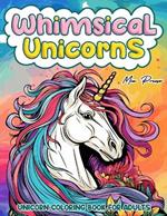 Unicorn coloring book for adults: Whimsical Unicorns, Embark on a Whimsical Journey. Intricate Unicorn Designs for Mindful Coloring. An Enchanting Adult Coloring Book of Fantasy, Relaxation, and Creativity.