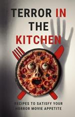 Terror in the Kitchen: Recipes to Satisfy Your Horror Movie Appetite