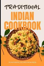 Traditional Indian Cookbook: 50 Authentic Recipes from India