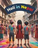 Holi in Nepal: Festivals of Nepal; Nepali Children book; Stories about Holi