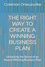 The Right Way to Create a Winning Business Plan: Unlocking the Secret of an Award-Winning Business Plan