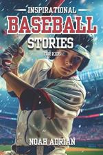 Inspirational Baseball Stories for Kids: 30 Engaging Baseball tales for Young Readers, life Lessons Through the Game.